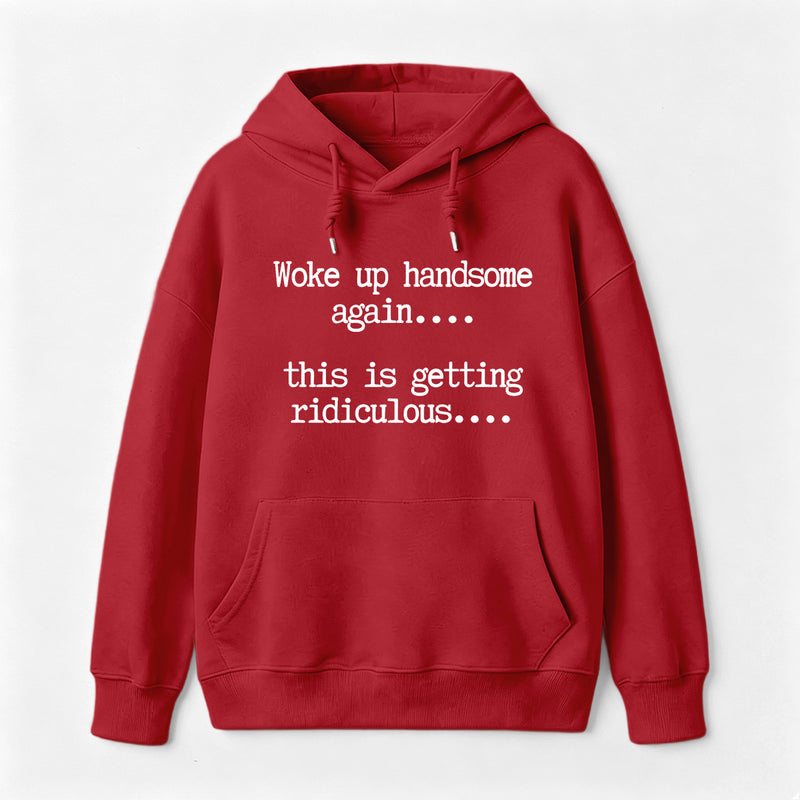 Woke Up Handsome Again Funny Self Confidence Hoodie