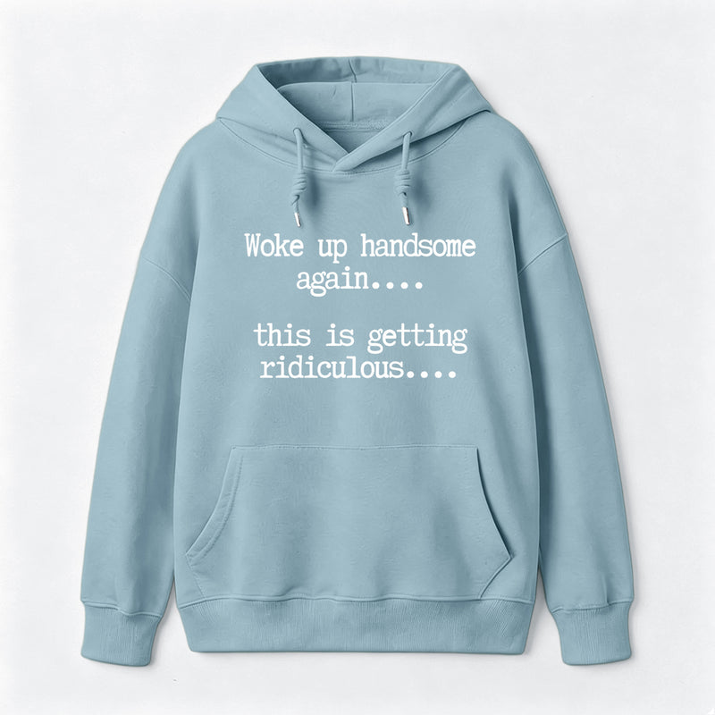 Woke Up Handsome Again Funny Self Confidence Hoodie