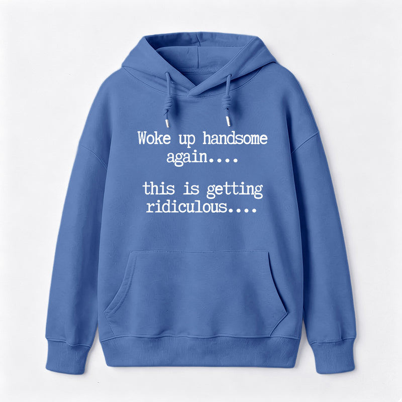 Woke Up Handsome Again Funny Self Confidence Hoodie