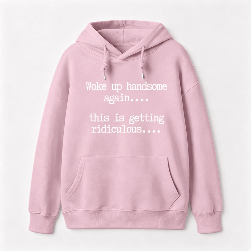 Woke Up Handsome Again Funny Self Confidence Hoodie